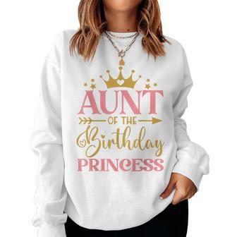 Aunt Of The Birthday For Girl 1St Birthday Princess Girl Women Sweatshirt - Thegiftio UK