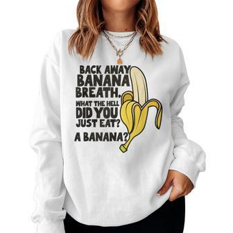 Back Away Banana Breath I Think You Should Leave Women Sweatshirt - Seseable