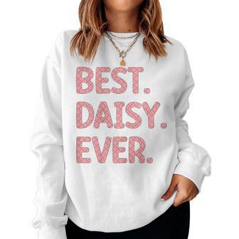 Best Daisy Ever Daisy Name Women Sweatshirt - Seseable