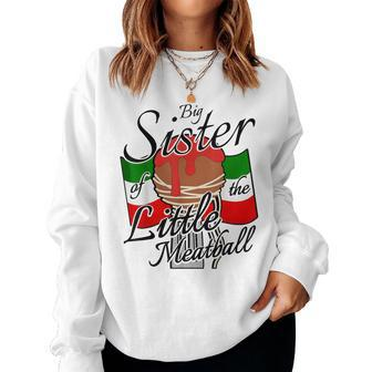 Big Sister Of Little Meatball Italian Theme 1St Birthday Women Sweatshirt | Mazezy
