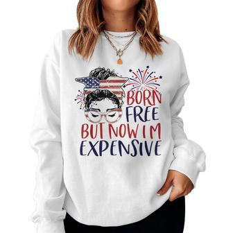Born Free But Now Im Expensive 4Th Of July Girl Outfit Women Sweatshirt - Monsterry UK