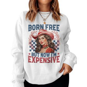 Born-Free But Now Im Expensive Retro 4Th Of July Girl Women Sweatshirt - Seseable