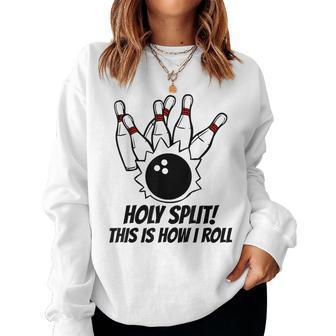 Bowling Ball Pin Bowler Holy Split How I Roll Women Sweatshirt - Monsterry CA