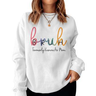 Bruh Formerly Known As Mom Joke Saying Mother Day Women Sweatshirt | Mazezy