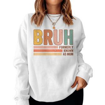 Bruh Formerly Known As Mom Mother's Day For Mom Women Sweatshirt - Seseable