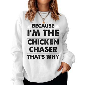 Because Im The Chicken Chaser That's Why Women Sweatshirt - Monsterry