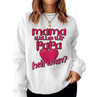 Children's Mama Wollt Wir Papa Marriage Sweatshirt Frauen - Geschenkecke