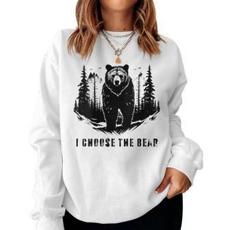 I Chose The Bear For Animal Lovers And A Camping Bear Women Sweatshirt - Monsterry