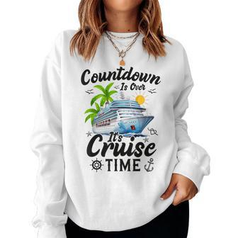 Countdown Is Over It's Cruise Time Cruise Ship Women Sweatshirt | Mazezy