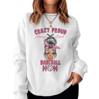 Crazy Proud Always Loud Baseball Mom Messy Bun Women Sweatshirt - Monsterry DE