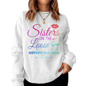Cute Girls Trip Sisters On The Loose Sisters Trip 2024 Women Sweatshirt - Thegiftio UK