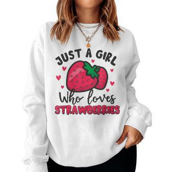 Cute Strawberry For Just A Girl Who Loves Strawberries Lover Women Sweatshirt - Seseable