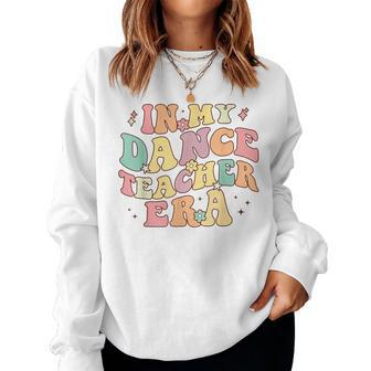 In My Dance Teacher Era Cute Back To School Dance Instructor Women Sweatshirt - Monsterry UK
