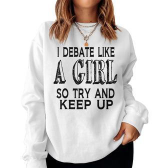 I Debate Like A Girl Try And Keep Up Debate Women Sweatshirt - Monsterry