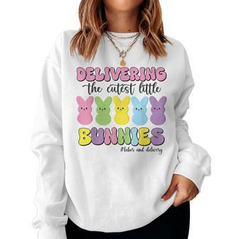 Delivering The Cutest Bunnies Labor & Delivery Nurse Easter Women Sweatshirt - Seseable
