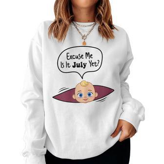 Excuse Me Is It July Yet Pregnancy Announcement Women Sweatshirt - Monsterry DE