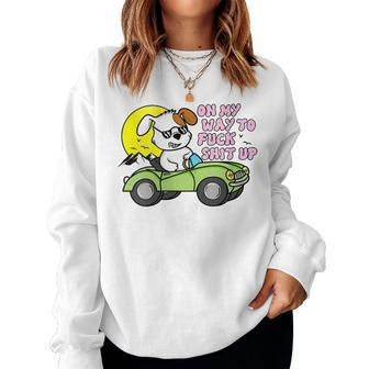 On My Way To Fuck Shit Up Silly Offensive Hilarious Women Sweatshirt - Monsterry AU