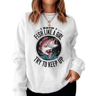 Fishing I Know I Fish Like A Girl Try To Keep Up Women Sweatshirt - Monsterry CA