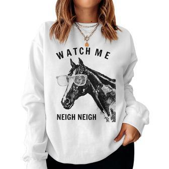 Race Horse Watch Me Neigh Neigh Women Sweatshirt - Monsterry UK