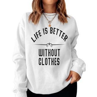Saying Better Without Clothes Gag Nudist Women Sweatshirt - Monsterry