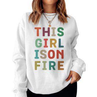 This Girl Is On Fire Strong Female Feminist Women Sweatshirt - Monsterry DE