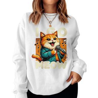 I Go Meow Cat Owner Singing Cat Meme Cat Lovers Women Sweatshirt - Monsterry DE