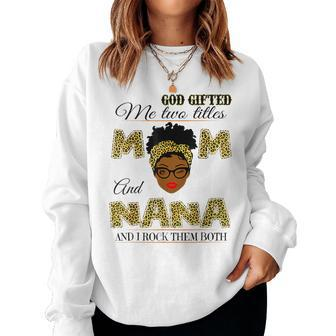 Goded Me Two Titles Mom And Nana And I Rock Them Both Women Sweatshirt - Seseable