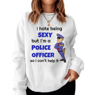 I Hate Being Super Sexy Police Office Sarcastic Cop Women Sweatshirt - Monsterry CA
