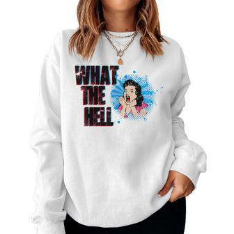 What The Hell Sarcastic Or Sarcasm Joke Saying Women Sweatshirt - Monsterry CA
