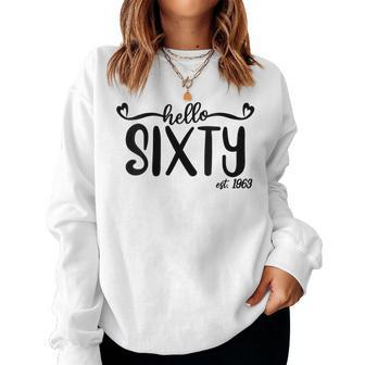Hello Sixty Est 1963 60 Years Old For 60Th Birthday Women Sweatshirt - Seseable