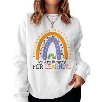 We Are Hungry For Learning Rainbow Caterpillar Teacher Women Sweatshirt - Seseable