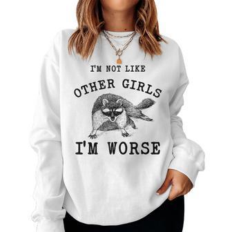 I’M Not Like Other Girls I’M Worse Raccoon Meme Women Sweatshirt - Monsterry UK