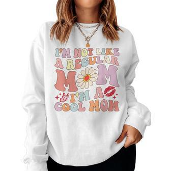 I'm Not Like A Regular Mom I'm A Cool Mom For Mom Mommy Women Sweatshirt - Seseable