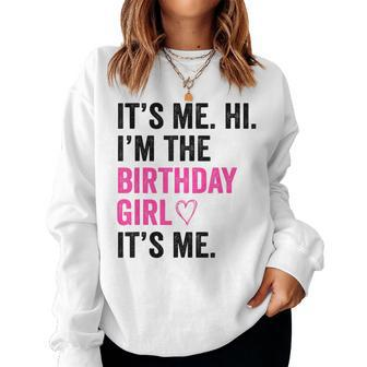 Its Me Hi Im The Birthday Girl Its Me Heart Birthday Girls Women Sweatshirt | Mazezy
