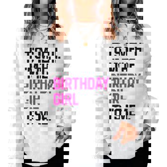 It's Me Hi I'm The Birthday Girl Its Me Birthday Party Women Women Sweatshirt | Mazezy