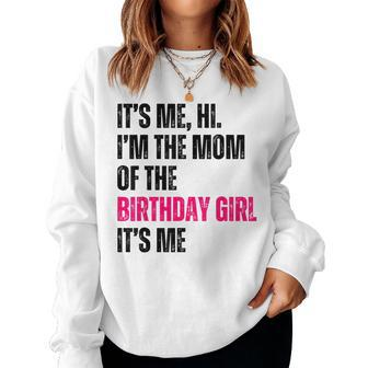 It's Me Hi I'm The Mom Of The Birthday Girl It's Me Party Women Sweatshirt - Monsterry UK