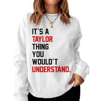 It's A Taylor Thing You Wouldn't Understand Girls Women Sweatshirt - Seseable