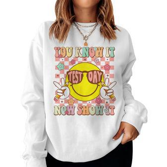 You Know It Now Show It Groovy Test Day Teacher Testing Day Women Sweatshirt - Monsterry