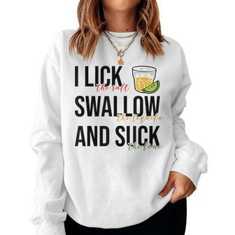 I Lick Salt Swallow Tequila Suck Lime Mexican Fiesta Women Sweatshirt - Monsterry