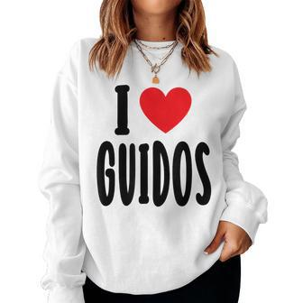 I Love Guidos Cool Guidos Italian Party Loud Women Sweatshirt - Monsterry