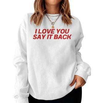I Love You Say It Back Red Women Sweatshirt - Monsterry AU