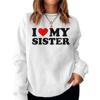 I Love My Sister Red Heart Sister I Heart My Sister Women Sweatshirt - Monsterry