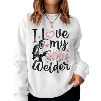 I Love My Welder Welder Wife Girlfriend Women Women Sweatshirt - Monsterry