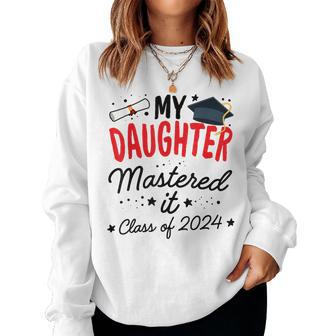 Masters Graduation My Daughter Mastered It Class 2024 Women Sweatshirt - Thegiftio UK