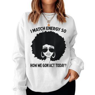 I Match Energy So How We Gon' Act Today Messy Bun Afro Woman Women Sweatshirt - Seseable