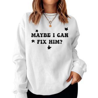 Maybe I Can Fix Him Groovy Quote Mens Women Sweatshirt - Thegiftio UK