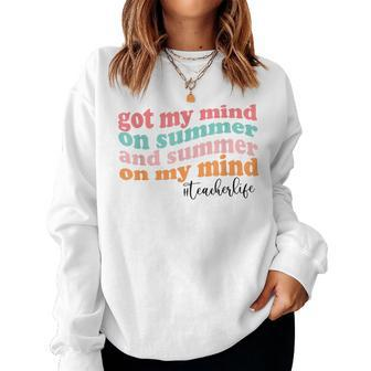 Got My Mind On Summer And Summer On My Mind Teacher Life Women Sweatshirt - Seseable