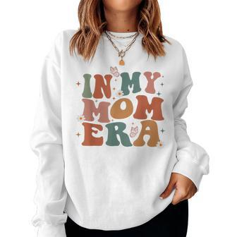 In My Mom Era Groovy New Mom Mom Era Women Women Sweatshirt - Monsterry CA