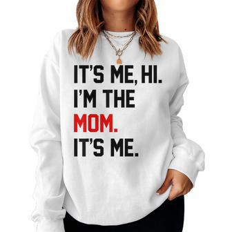 It's Me Hi I'm The Mom It's Me Mom Women Sweatshirt - Seseable