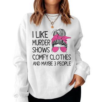 I Like Murder Shows Comfy Clothes 3 People Messy Bun Women Sweatshirt - Seseable
